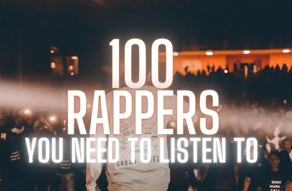 100 Rappers You Need To Listen To